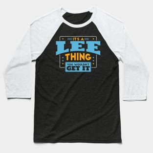 It's a Lee Thing, You Wouldn't Get It // Lee Family Last Name Baseball T-Shirt